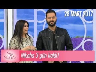 Nikaha 3 gün kaldı! - Esra Erol'da 28 Mart 2017 - 367. Bölüm - atv