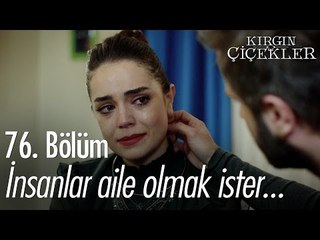 İnsanlar aile olmak ister... - Kırgın Çiçekler 76. Bölüm - atv