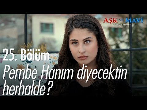 Pembe Hanım diyecektin herhalde? - Aşk ve Mavi 25. Bölüm - atv