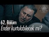 Ender kurtulabilecek mi? - Eşkıya Dünyaya Hükümdar Olmaz 62. Bölüm - atv