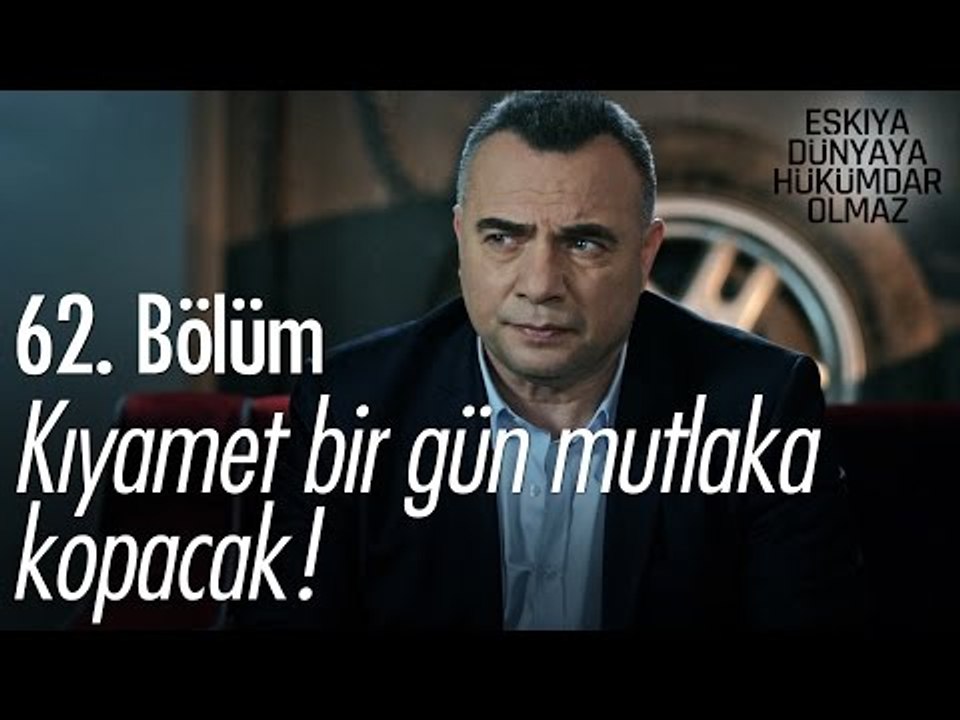 Kıyamet bir gün mutlaka kopacak! - Eşkıya Dünyaya Hükümdar Olmaz 62. Bölüm - atv
