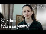 Eylül'e ne yaptın? - Kırgın Çiçekler 82. Bölüm - atv