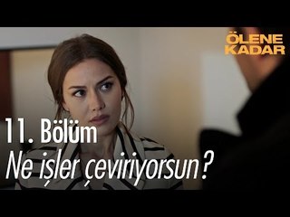 Ne işler çeviriyorsun? - Ölene Kadar 11. Bölüm - atv