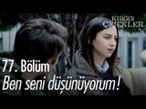 Ben seni düşünüyorum... - Kırgın Çiçekler 77. Bölüm - atv