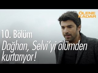Dağhan, Selvi'yi ölümden kurtarıyor! - Ölene Kadar 10. Bölüm - atv
