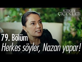 Herkes söyler, Nazan yapar! - Kırgın Çiçekler 79. Bölüm - atv
