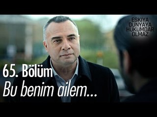 Bu benim ailem... - Eşkıya Dünyaya Hükümdar Olmaz 65. Bölüm - atv