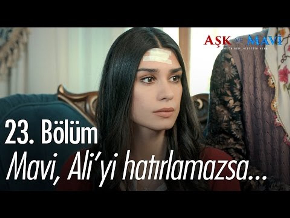 Mavi, Ali'yi hatırlamazsa... - Aşk ve Mavi 23. Bölüm - atv