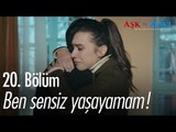 Ben sensiz yaşayamam! - Aşk ve Mavi 20. Bölüm - atv