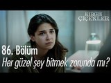 Her güzel şey bitmek zorunda mı? - Kırgın Çiçekler 86. Bölüm - atv