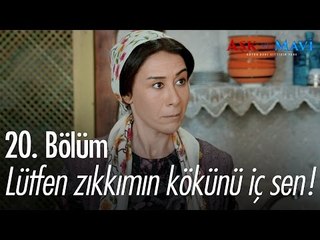 Lütfen zıkkımın kökünü iç sen! - Aşk ve Mavi 20. Bölüm - atv