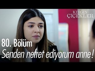 Senden nefret ediiyorum anne! - Kırgın Çiçekler 80. Bölüm - atv