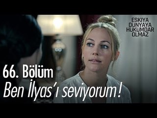 Ben İlyas'ı seviyorum! - Eşkıya Dünyaya Hükümdar Olmaz 66. Bölüm - atv
