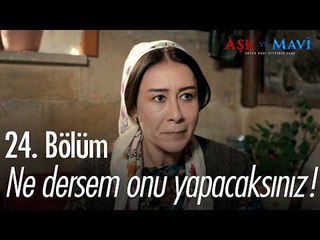 Ben ne dersem onu yapacaksınız! - Aşk ve Mavi 24. Bölüm - atv