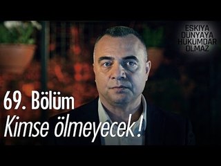 Kimse ölmeyecek! - Eşkıya Dünyaya Hükümdar Olmaz 69. Bölüm - atv