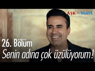 Senin adına çok üzülüyorum! - Aşk ve Mavi 26. Bölüm - atv