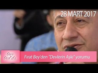 Fırat Bey'den "Devlerin Aşkı" yorumu -  Esra Erol'da 28 Mart 2017 - 367. Bölüm - atv