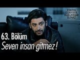 Seven insan gitmez! - Eşkıya Dünyaya Hükümdar Olmaz 63. Bölüm - atv