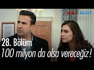 100 milyon da olsa vereceğiz! - Aşk ve Mavi 28. Bölüm - atv