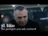 Ben gördüğüm yüzü asla unutmam! - Eşkıya Dünyaya Hükümdar Olmaz 60. Bölüm - atv