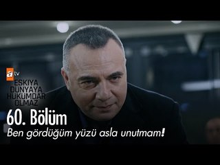 Ben gördüğüm yüzü asla unutmam! - Eşkıya Dünyaya Hükümdar Olmaz 60. Bölüm - atv
