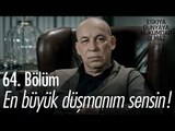 En büyük düşmanım sensin! - Eşkıya Dünyaya Hükümdar Olmaz 64. Bölüm - atv