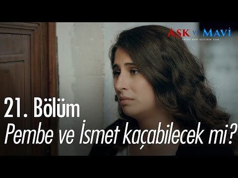 Pembe ve İsmet kaçabilecek mi? - Aşk ve Mavi 21. Bölüm - atv