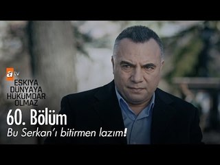 Bu Serkan'ı bitirmen lazım! - Eşkıya Dünyaya Hükümdar Olmaz 60. Bölüm - atv