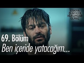 Ben içeride yatacağım... - Eşkıya Dünyaya Hükümdar Olmaz 69. Bölüm - atv