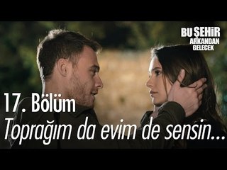 Benim toprağım da evim de sensin... - Bu Şehir Arkandan Gelecek 17. Bölüm - atv