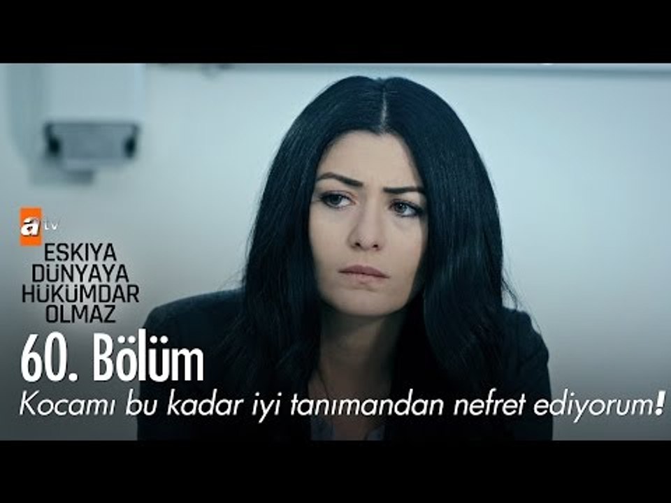 Kocamı bu kadar iyi tanımandan nefret ediyorum! - Eşkıya Dünyaya Hükümdar Olmaz 60. Bölüm - atv