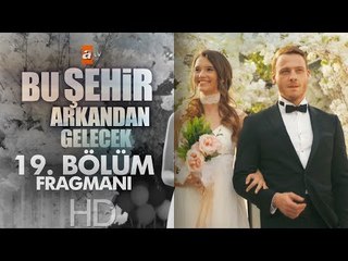 Bu Şehir Arkandan Gelecek - 19. Bölüm Fragmanı