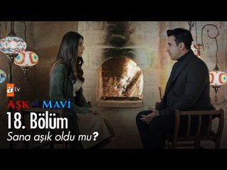 Sana aşık oldu mu? - Aşk ve Mavi 18. Bölüm - atv