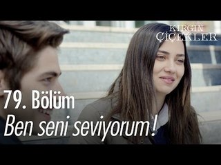 Ben seni seviyorum! - Kırgın Çiçekler 79. Bölüm - atv