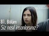 Siz nasıl insanlarsınız? - Kırgın Çiçekler 81. Bölüm - atv