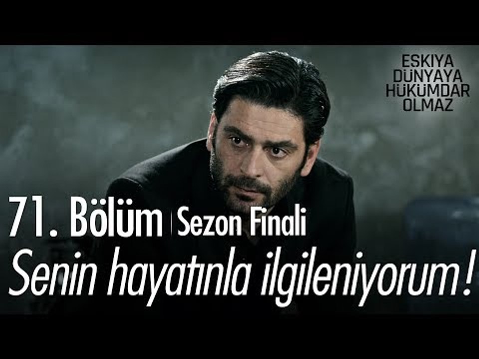 Senin hayatınla ilgileniyorum! - Eşkıya Dünyaya Hükümdar Olmaz 71. Bölüm | Sezon Finali - atv