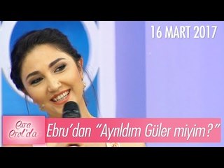 Ebru'dan "Ayrıldım Güler miyim?" türküsü - Esra Erol'da 16 Mart 2017 - 359. Bölüm - atv