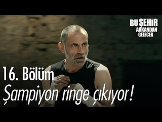 Şampiyon ringe çıkıyor! - Bu Şehir Arkandan Gelecek 16. Bölüm - atv