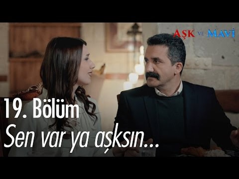 Sen var ya aşksın... - Aşk ve Mavi 19. Bölüm - atv