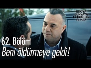 Beni öldürmeye geldi! - Eşkıya Dünyaya Hükümdar Olmaz 62. Bölüm - atv