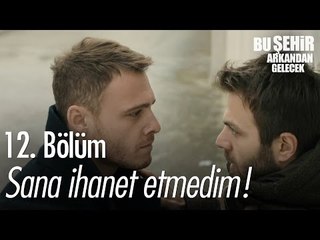 Sana ihanet etmedim! - Bu Şehir Arkandan Gelecek 12. Bölüm - atv
