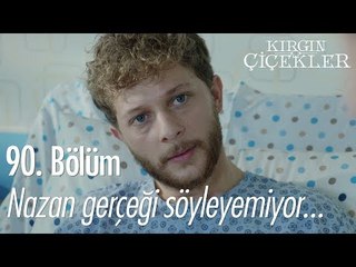 Nazan gerçeği söyleyemiyor - Kırgın Çiçekler 90. Bölüm