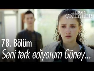 Seni terk ediyorum Güney... - Kırgın Çiçekler 78. Bölüm - atv