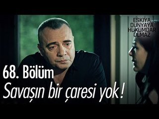 Savaşın bir çaresi yok! - Eşkıya Dünyaya Hükümdar Olmaz 68. Bölüm - atv