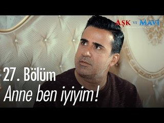 Anne ben iyiyim! - Aşk ve Mavi 27. Bölüm - atv