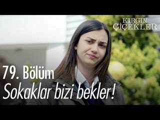 Sokaklar bizi bekler! - Kırgın Çiçekler 79. Bölüm - atv