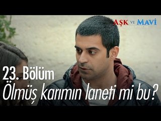 Ölmüş karımın laneti mi bu? - Aşk ve Mavi 23. Bölüm - atv