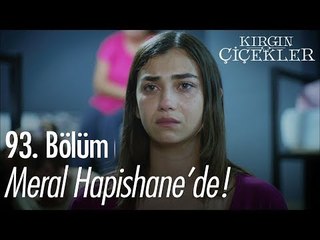 Meral hapishane'de! - Kırgın Çiçekler 93. Bölüm