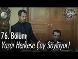 Yaşar herkese çay söylüyor! - Eşkıya Dünyaya Hükümdar Olmaz 76. Bölüm