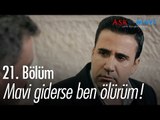 Mavi giderse ben ölürüm! - Aşk ve Mavi 21. Bölüm - atv